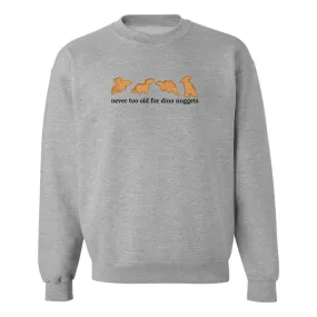 'Never Too Old For Dino Nuggets' Embroidered Crewneck Sweatshirt